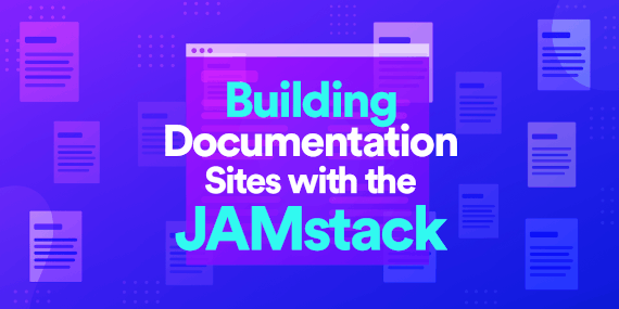 Building Documentation Sites with the JAMstack