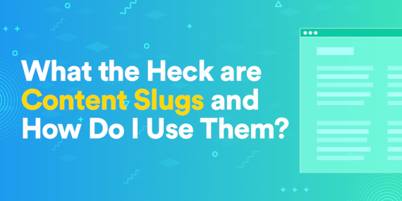 What the Heck are Content Slugs and How Do I Use Them?