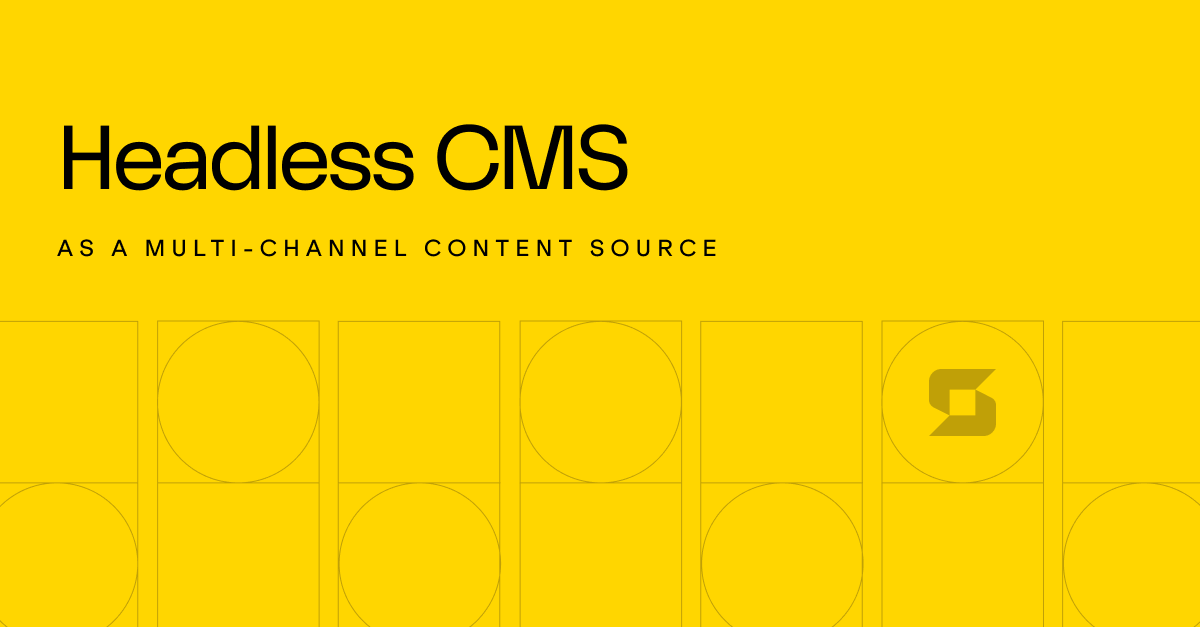 Using A Headless CMS As A Multi-Channel Content Source